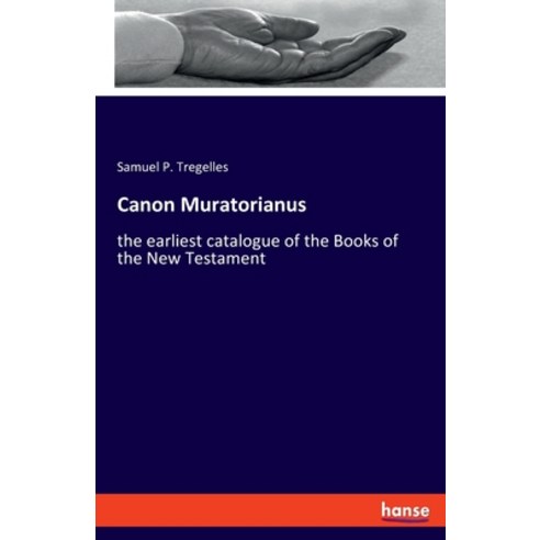 (영문도서) Canon Muratorianus: the earliest catalogue of the Books of the New Testament Paperback, Hansebooks, English, 9783337879570