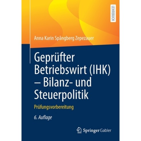 (영문도서) Geprüfter Betriebswirt (Ihk) - Bilanz- Und Steuerpolitik: Prüfungsvorbereitung Paperback, Springer Gabler