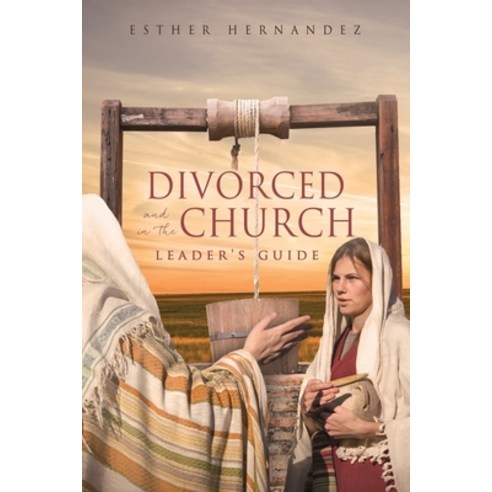 (영문도서) Divorced and in the Church: Leader''s Guide Paperback, Xulon Press, English, 9781662851049