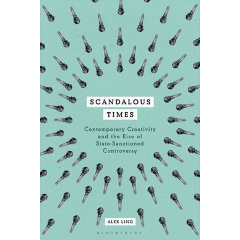 Scandalous Times: Contemporary Creativity and the Rise of State-Sanctioned Controversy Paperback, Bloomsbury Academic, English, 9781350068568