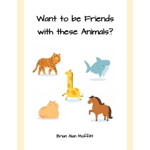 Want to be Friends with these Animals? Paperback, Independently Published, English, 9798706710781