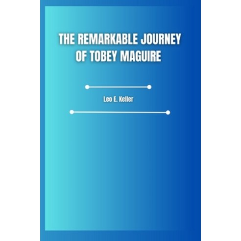 (영문도서) The Remarkable Journey of Tobey Maguire Paperback, Independently Published, English, 9798326245533