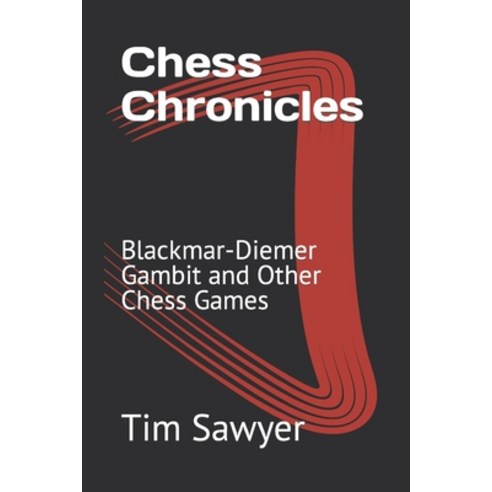 (영문도서) Chess Chronicles: Blackmar-Diemer Gambit and Other Chess Games Paperback, Independently Published, English, 9798874100926