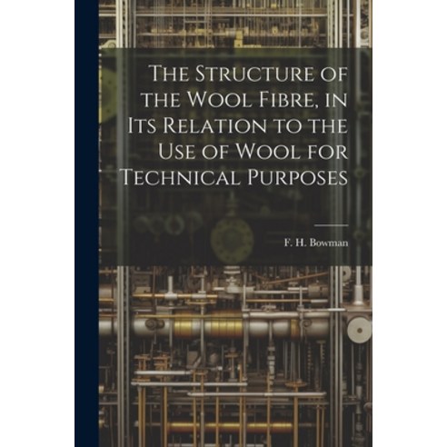 (영문도서) The Structure of the Wool Fibre in its Relation to the use of Wool for Technical Purposes Paperback, Legare Street Press, English, 9781021516923