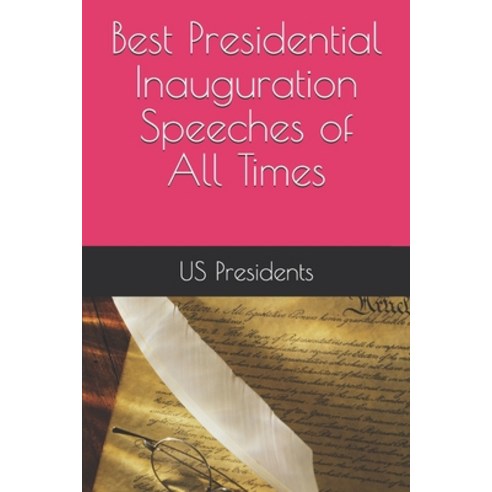 Best Presidential Inauguration Speeches of All Times Paperback, Independently Published