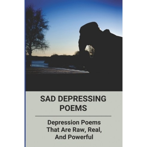 Sad Depressing Poems: Depression Poems That Are Raw Real And Powerful ...