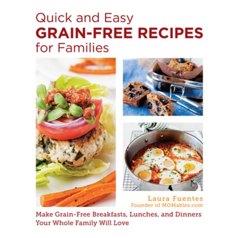(영문도서) Quick and Easy Grain-Free Recipes for Families: Allergy-Friendly Meals Everyone at the Table ... Paperback, New Shoe Press, English, 9780760390467