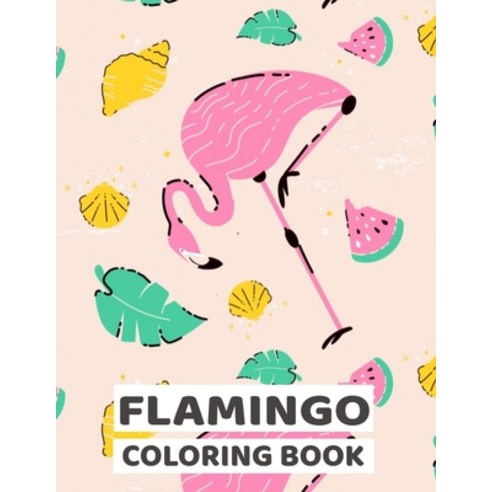 Flamingo Coloring Book: Flamingo Lovers Gift and An Adult Coloring Book with Adorable Easy and Fun ... Paperback, Independently Published
