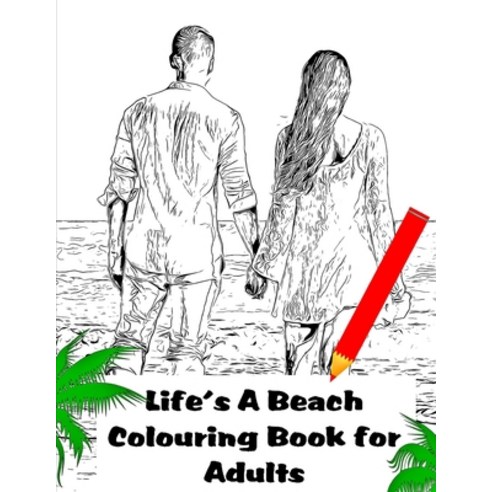 Life''s A Beach Colouring Book for Adults Paperback, Independently Published