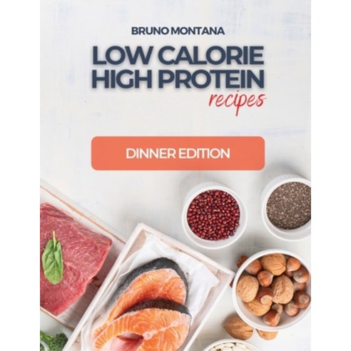 (영문도서) Low Calorie High-Protein Recipes: Dinner Edition Paperback, Bruno Montana, English, 9781639300457