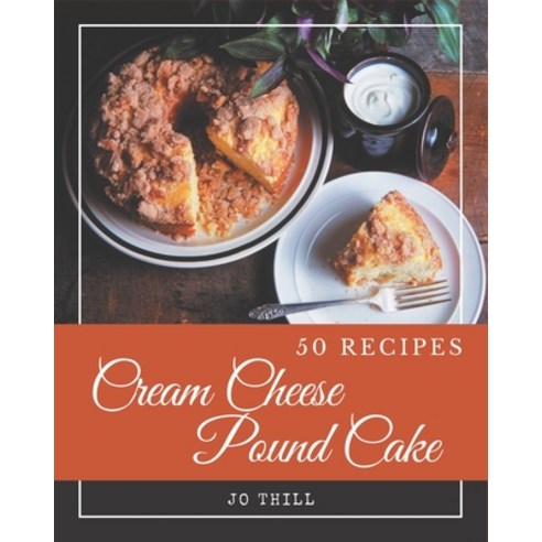 50 Cream Cheese Pound Cake Recipes: A Cream Cheese Pound Cake Cookbook You Will Love Paperback, Independently Published, English, 9798574199169