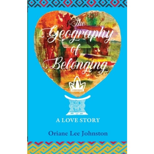 (영문도서) The Geography of Belonging: A Love Story Paperback, Oriane Lee Johnston, English, 9781777149208