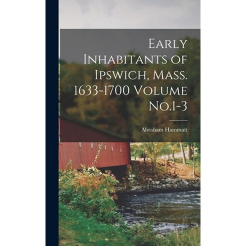 (영문도서) Early Inhabitants of Ipswich Mass. 1633-1700 Volume No.1-3 Hardcover, Legare Street Press, English, 9781016125987