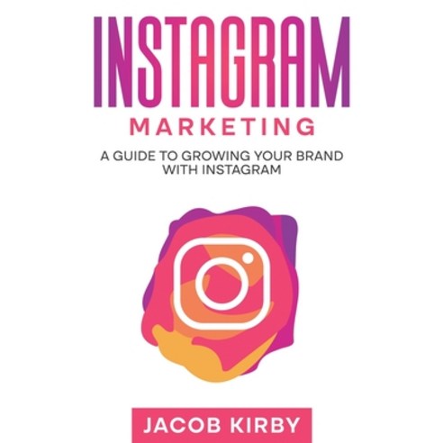 (영문도서) Instagram Marketing: A Guide to Growing Your Brand with Instagram Paperback, Rivercat Books LLC, English, 9781959018698