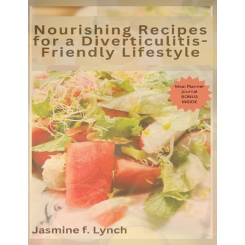 (영문도서) Nourishing Recipes for a Diverticulitis-Friendly Lifestyle: Delicious Recipes for Managing Ir... Paperback, Independently Published, English, 9798867715038