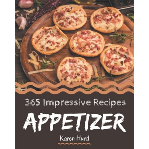 365 Impressive Appetizer Recipes: From The Appetizer Cookbook To The Table Paperback, Independently Published, English, 9798580075648