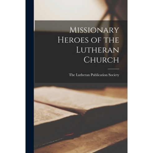 (영문도서) Missionary Heroes of the Lutheran Church Paperback, Legare Street Press, English, 9781018082141