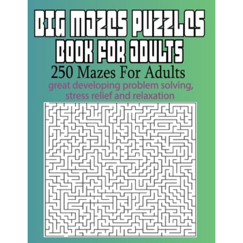 Big Mazes Puzzles Book For Adults: 250 Mazes For Adults - Great for Developing Problem Solving stre... Paperback, Independently Published, English, 9798702801155