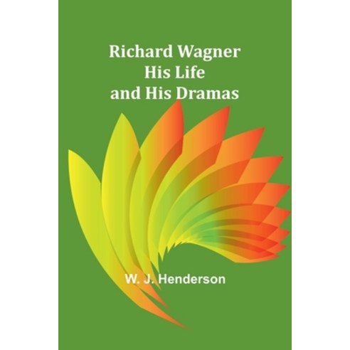 (영문도서) Richard Wagner His Life and His Dramas Paperback, Alpha Edition, English, 9789357928588