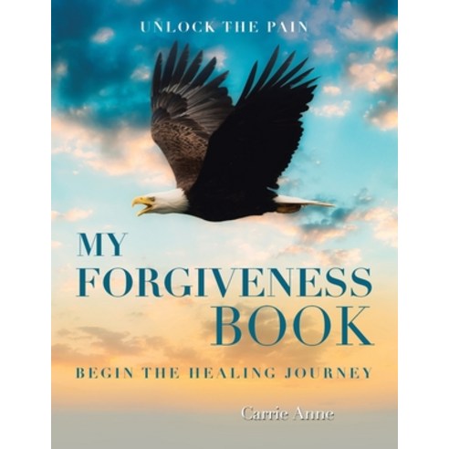 My Forgiveness Book: Unlock the Pain Begin the Healing Journey Paperback, Balboa Press