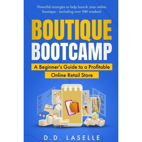(영문도서) Boutique Bootcamp: A Beginner''s Guide to a Profitable Online Retail Store Paperback, D.D.Laselle, English, 9798868923395
