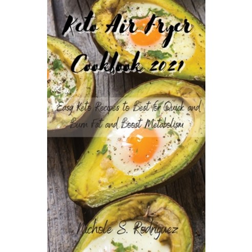 (영문도서) Keto Air Fryer Cookbook 2021: Easy Keto Recipes to Best Cookbook for Quick and Burn Fat and B... Hardcover, Nichole S. Rodriguez, English, 9783949172441