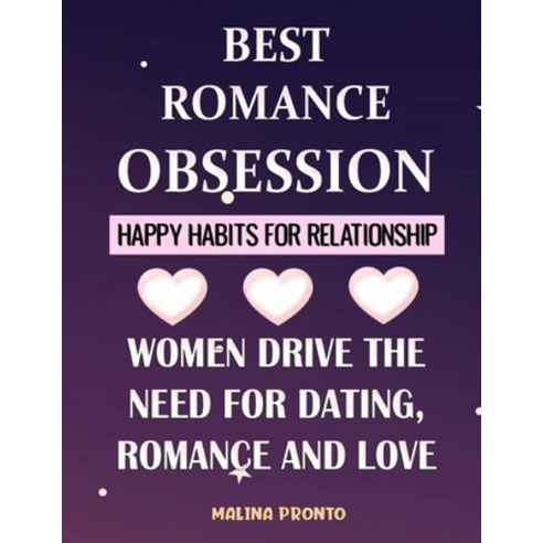 Best Romance Obsession: Happy Habits For Relationships: Women Drive The Need For Dating Romance And... Paperback, Independently Published