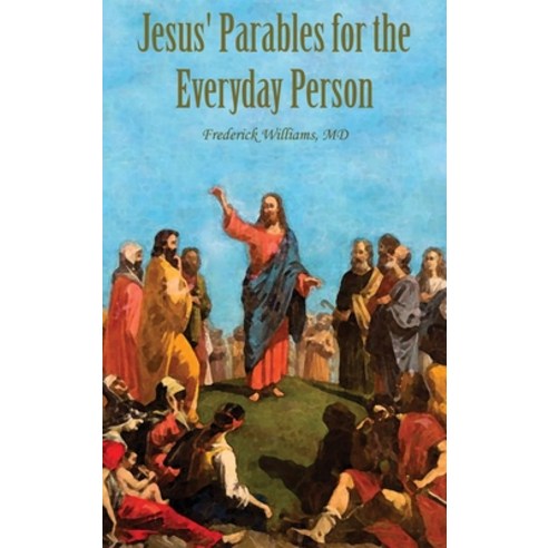(영문도서) Jesus'' Parables for the Everyday Person Hardcover, Dorrance Publishing Co., English, 9781685373207