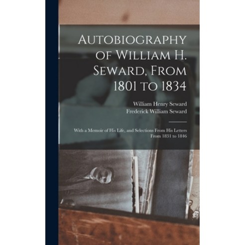(영문도서) Autobiography of William H. Seward From 1801 to 1834: With a Memoir of his Life and Selecti... Hardcover, Legare Street Press, English, 9781016221917