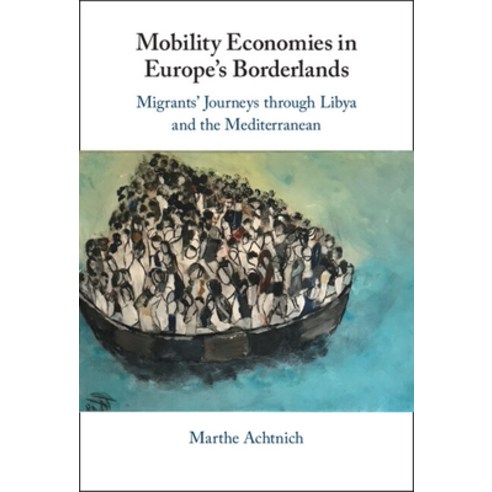 (영문도서) Mobility Economies in Europe''s Borderlands: Migrants'' Journeys Through Libya and the Mediterr... Hardcover, Cambridge University Press, English, 9781009310871