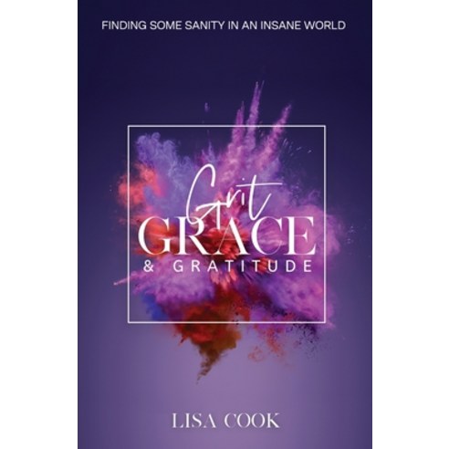 (영문도서) Grit Grace & Gratitude: Finding some Sanity in an Insane World Paperback, Cookie Jar Press, English, 9781736162538