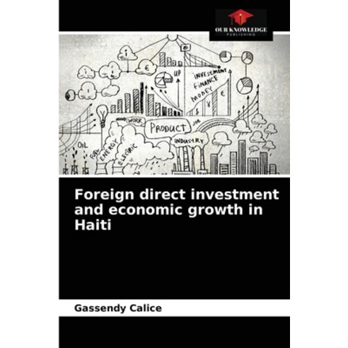 Foreign direct investment and economic growth in Haiti Paperback, Our Knowledge Publishing, English, 9786203268355