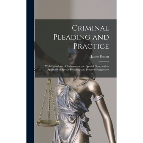(영문도서) Criminal Pleading and Practice: With Precedents of Indictments and Special Pleas and an App... Hardcover, Legare Street Press, English, 9781013791949