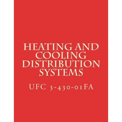 (영문도서) Heating and Cooling Distribution Systems: Unified Facilities Criteria UFC 3-430-01FA Paperback, Createspace Independent Pub..., English, 9781548964283