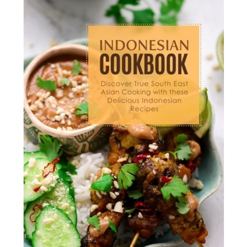 Indonesian Cookbook: Discover True South East Asian Cooking with Delicious Indonesian Recipes Paperback, Independently Published, English, 9798574010044