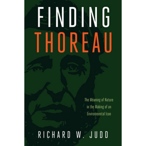 Finding Thoreau: The Meaning of Nature in the Making of an Environmental Icon Paperback, University of Massachusetts Press