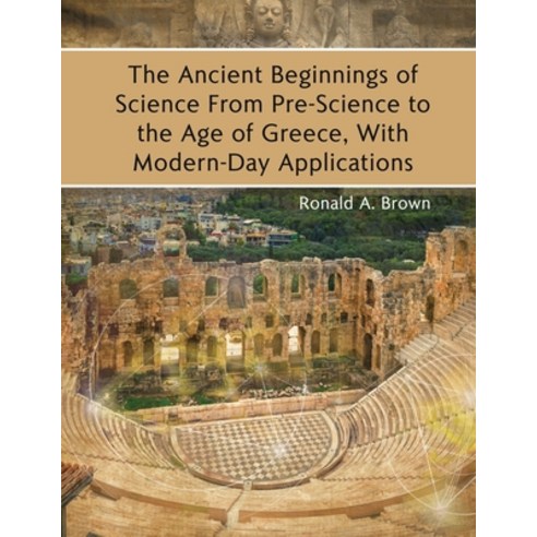 (영문도서) The Ancient Beginnings of Science From Pre-Science to the Age of Greece With Modern-Day Appl... Paperback, Rosedog Books, English, 9781646102501