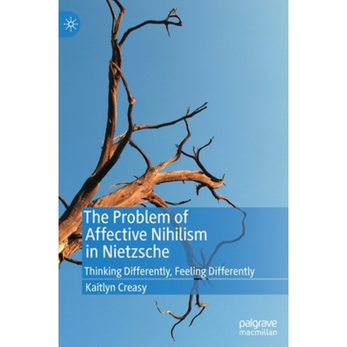 (영문도서) The Problem of Affective Nihilism in Nietzsche: Thinking Differently Feeling Differently Hardcover, Palgrave MacMillan, English, 9783030371326