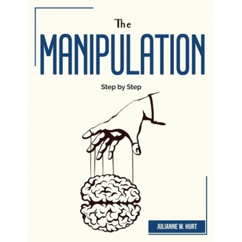 (영문도서) The Manipulation: Step by Step Paperback, Julianne W. Hurt, English, 9781804382554