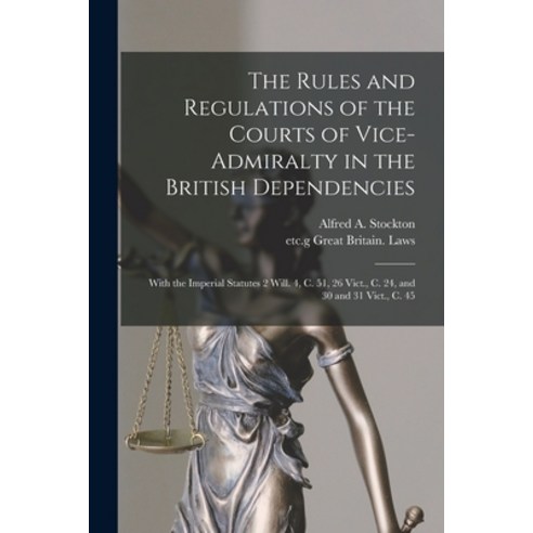 (영문도서) The Rules and Regulations of the Courts of Vice-admiralty in the British Dependencies [microf... Paperback, Legare Street Press, English, 9781013980213