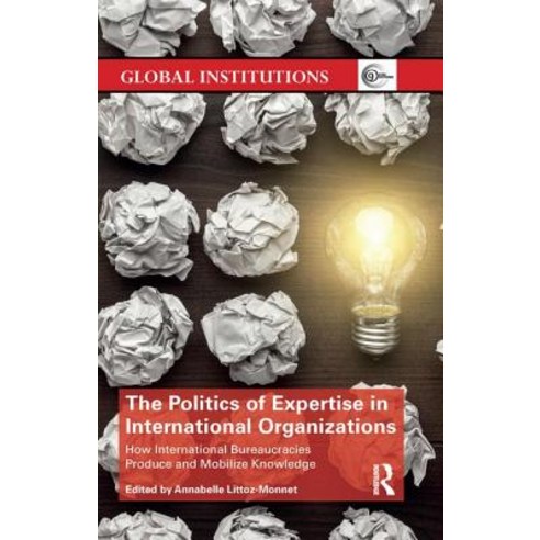 The Politics of Expertise in International Organizations: How International Bureaucracies Produce an... Paperback, Routledge, English, 9780367030872