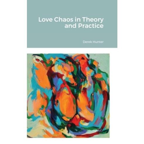 (영문도서) Love Chaos in Theory and Practice Hardcover, Lulu.com, English, 9781716093890