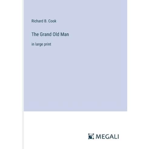 (영문도서) The Grand Old Man: in large print Paperback, Megali Verlag, English, 9783387333374