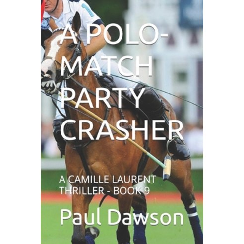 (영문도서) A Polo-Match Party Crasher: A Camille Laurent Thriller - Book 9 Paperback, Independently Published, English, 9798761115613