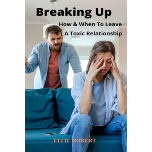 (영문도서) Breaking Up: How And When To Leave A Toxic Relationship Paperback, Independently Published, English, 9798511606095