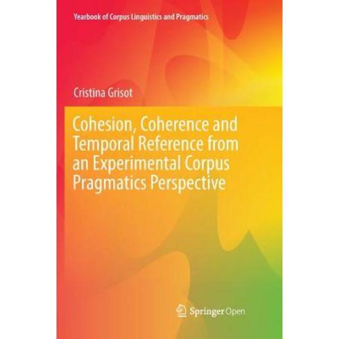 (영문도서) Cohesion Coherence and Temporal Reference from an Experimental Corpus Pragmatics Perspective Paperback, Springer, English, 9783030072438