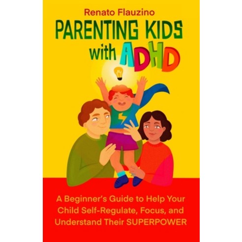 (영문도서) Parenting Kids With ADHD: A Beginner''s Guide to Help your Child Self-regulate Focus and Und... Paperback, Novo Mundo Publishing, English, 9786500722420