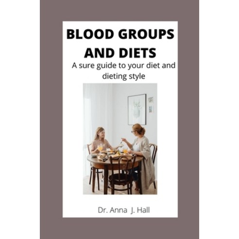 (영문도서) Blood Groups and Diets: A sure guide to your diets and dieting style Paperback, Independently Published, English, 9798844629464