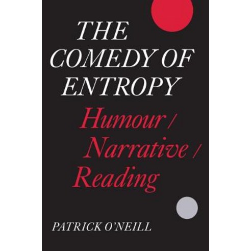 The Comedy of Entropy: Humour/Narrative/Reading Paperback, University of Toronto Press