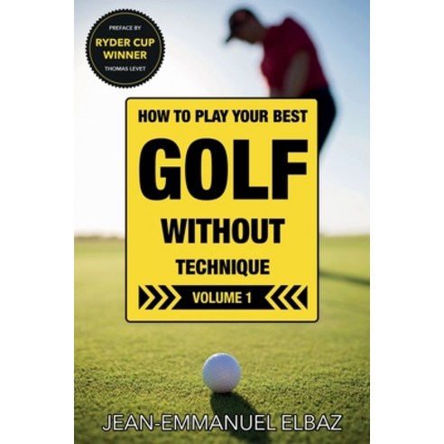 Golf without Technique - Volume 1: How to play your best golf without technique Paperback, Independently Published, English, 9798717343299